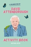 Nathan Joyce et Peter James Field - A Celebration of David Attenborough: The Activity Book.