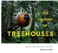 Jane Field-Lewis - The Anatomy of Treehouses - New buildings from an old tradition.