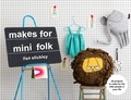 Lisa Stickley - Makes for Mini Folk - 25 projects to make for the little people in your life.