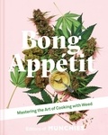 Editors of MUNCHIES - Bong Appétit - Mastering the Art of Cooking with Weed.