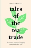 Michelle Comins et Rob Comins - Tales of the Tea Trade - The secret to sourcing and enjoying the world's favourite drink.