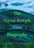 Mark Hooper - The Great British Tree Biography - 50 legendary trees and the tales behind them.
