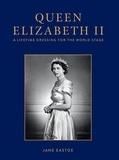Jane Eastoe - Queen Elizabeth II - A Lifetime Dressing for the World Stage.