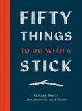 Richard Skrein - Fifty Things to Do with a Stick.