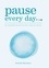 Danielle Marchant et Danielle North - Pause Every Day - 20 mindful practices for calm &amp; clarity.