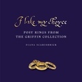Diana Scarisbrick - I Like My Choyce - Posy Rings from the Griffin Collection.