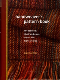 Anne Dixon - Handweaver's Pattern Book - The essential illustrated guide to over 600 fabric weaves.