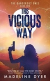  Madeline Dyer - This Vicious Way - The Dangerous Ones, #2.
