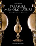 Philippe Cordez - Treasure, Memory, Nature: Church Objects in the Middle Ages.