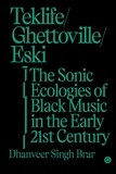  Goldmiths Press - Teklife, Ghettoville, Eski : The Sonic Ecology of Black Music in the Early 21st Century.