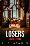  K. E. Adamus - Losers: Short Stories.