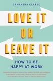 Samantha Clarke - Love It Or Leave It - How to Be Happy at Work.