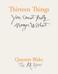 Quentin Blake - Thirteen Things You Cannot Really Manage Without.