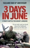 James O'Connell et Hew Pike - Three Days In June - The Incredible Minute-by-Minute Oral History of 3 Para's Deadly Falklands War Battle.
