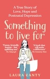 Laura Canty - Something To Live For - My Postnatal Depression and How the NHS Saved Us.