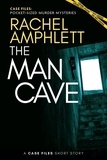  Rachel Amphlett - The Man Cave - Case Files: pocket-sized murder mysteries.