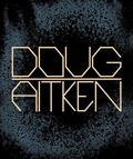 Aitken Doug - Doug aitken: works 1992–2022.