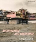 Paul Dobraszczyk - Architecture and Anarchism - Building without Authority.