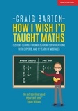 Craig Barton - How I Wish I Had Taught Maths: Reflections on research, conversations with experts, and 12 years of mistakes.