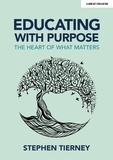 Stephen Tierney - Educating with Purpose: The heart of what matters.