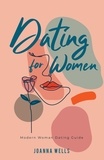  Joanna Wells - Dating for Women: Modern Woman Dating Guide - The Modern dating Series, #1.
