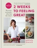 Gabriela Peacock - 2 Weeks to Feeling Great - Because, seriously, who has the time? – THE SUNDAY TIMES BESTSELLER.