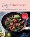 Monya Kilian Palmer - Lazy Keto Kitchen - Easy, Indulgent Recipes That Still Fit Your Macros.
