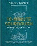 Vanessa Kimbell - 10-Minute Sourdough - Breadmaking for Real Life.