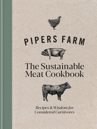 Abby Allen et Rachel Lovell - Pipers Farm The Sustainable Meat Cookbook - Recipes &amp; Wisdom for Considered Carnivores.
