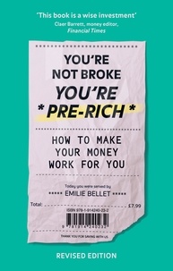 Emilie Bellet - You're Not Broke You're Pre-Rich - How to streamline your finances, stay in control of your bank balance and have more £££.
