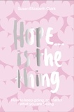 Susan Elizabeth Clark - Hope... is the Thing - How to Keep Going, No Matter What You Are Facing.