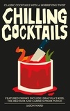 Jason Ward - Chilling Cocktails - Classic Cocktails with a Horrifying Twist.