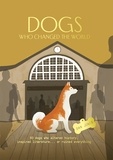 Dan Jones - Dogs Who Changed the World - 50 dogs who altered history, inspired literature... or ruined everything.
