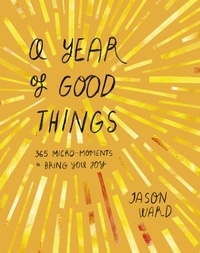Jason Ward - A Year of Good Things - 365 micro-moments to bring you joy.