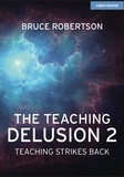Bruce Robertson - The Teaching Delusion 2: Teaching Strikes Back.