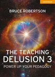 Bruce Robertson - The Teaching Delusion 3: Power Up Your Pedagogy.