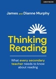 Dianne Murphy et James Murphy - Thinking Reading: What every secondary teacher needs to know about reading.