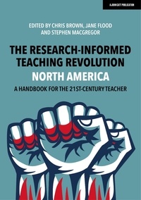Chris Brown et Jane Flood - The Research-Informed Teaching Revolution - North America: A Handbook for the 21st Century Teacher.