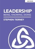 Stephen Tierney - Leadership: Being, Knowing, Doing.