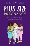  Sara Wickham - Plus Size Pregnancy: What the Evidence Really Says About Higher BMI and Birth.