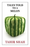  Tahir Shah - Tales Told to a Melon.