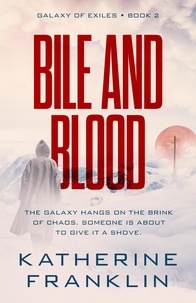  Katherine Franklin - Bile and Blood - Galaxy of Exiles, #2.