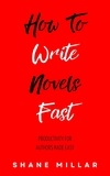  Shane Millar - How to Write Novels Fast: Productivity for Authors Made Easy - Write Better Fiction, #3.