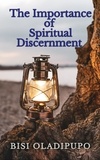  Bisi Oladipupo - The Importance of Spiritual Discernment.