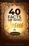  Bisi Oladipupo - 40 Facts of Who Jesus Is: A Devotional.