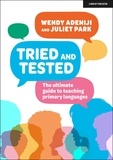 Juliet Park et Wendy Adeniji - Tried and Tested: The ultimate guide to teaching primary languages.