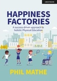 Phil Mathe - Happiness Factories: A success-driven approach to holistic Physical Education.