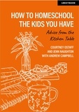 Courtney Ostaff et Jenn Naughton - How to homeschool the kids you have: Advice from the kitchen table.