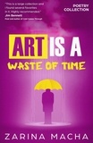  Zarina Macha - Art is a Waste of Time: Poetry Collection.