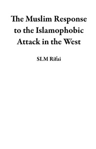  SLM Rifai - The Muslim Response to the Islamophobic Attack in the West.